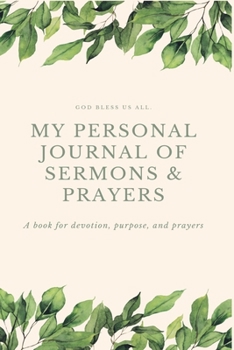 Paperback My Personal Journal of Sermons & Prayers: 100 pages/6 x 9/Today's passage, preacher, sermon topic/notes/key points/key passage/prayer and how it can a Book