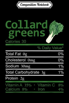Composition Notebook: Collard Greens Nutrition Facts Funny Thanksgiving Christmas  Journal/Notebook Blank Lined Ruled 6x9 100 Pages