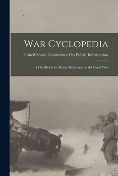 Paperback War Cyclopedia: A Handbook for Ready Reference on the Great War Book
