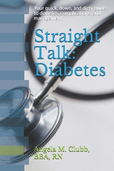 Paperback Straight Talk: Diabetes: Your quick, down, and dirty guide to diabetes, complications, and management Book