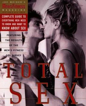 Paperback Total Sex: Men's Fitness Magazine's Complete Guide to Everything Men Need to Know and Want to Know about Sex Book