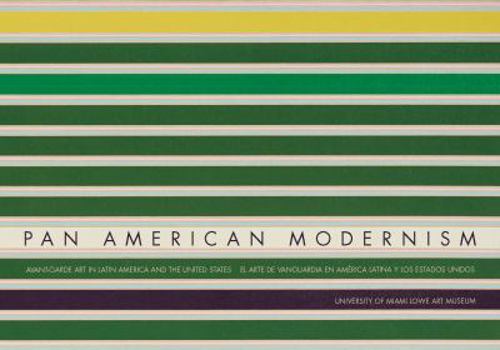 Pan American Modernism. Avant-Garde Art in Latin America and The United States / El Arte de Vanguardia en America Latina y los Estados Unidos