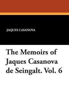 Paperback The Memoirs of Jaques Casanova de Seingalt. Vol. 6 Book