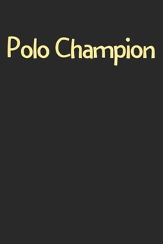 Paperback Polo Champion: Lined Journal, 120 Pages, 6 x 9, Funny Polo Gift Idea, Black Matte Finish (Polo Champion Journal) Book