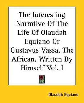 Hardcover The Interesting Narrative of the Life of Olaudah Equiano or Gustavus Vassa, the African, Written by Himself Vol. I Book