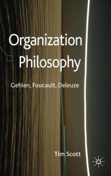 Hardcover Organization Philosophy: Gehlen, Foucault, Deleuze Book