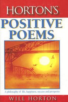 Hardcover Horton's Positive Poems: A Philosophy of Life, Happiness, Success and Prosperity Book