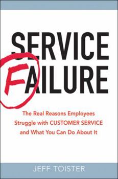 Paperback Service Failure: The Real Reasons Employees Struggle with Customer Service and What You Can Do about It Book