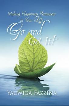 Hardcover Go and Get It! Making Happiness Permanent in Your Life Book