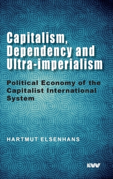 Hardcover Capitalism, Dependency and Ultra-imperialism: Political Economy of the Capitalist International System Book