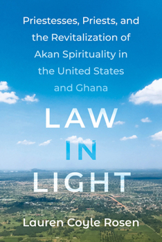 Paperback Law in Light: Priestesses, Priests, and the Revitalization of Akan Spirituality in the United States and Ghana Book