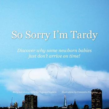 Paperback So Sorry I'm Tardy: Discover why some newborn babies just dont arrive on time! Book