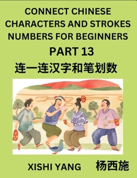 Paperback Connect Chinese Character Strokes Numbers (Part 13)- Moderate Level Puzzles for Beginners, Test Series to Fast Learn Counting Strokes of Chinese Chara [Chinese] Book