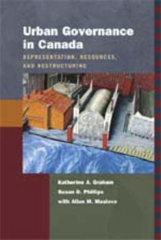 Hardcover Urban Governance in Canada: Representation, Resources, and Restructuring Book