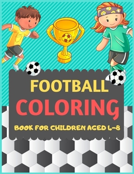 Paperback Football Coloring Book For Children Aged 4-8: A Football colouring activity book for kids. Great Soccer Football activity gift for little children. Fu Book