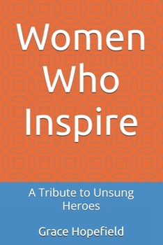 Paperback Women Who Inspire: A Tribute to Unsung Heroes Book