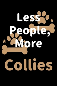 Paperback Less People, More Collies: Journal (Diary, Notebook) Funny Dog Owners Gift for Collie Lovers Book