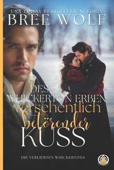 Des Whickerton Erben versehentlich betörender Kuss (Die verliebten Whickertons) (German Edition)