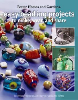 Hardcover Better Homes and Gardens Easy Beading Project to Make, Wear & Share (Leisure Arts #4142) Book