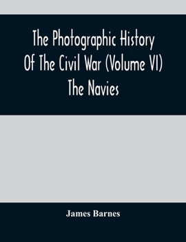 Paperback The Photographic History Of The Civil War (Volume VI) The Navies Book