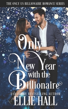Only New Year with the Billionaire (Only Us Billionaire Romance Series)