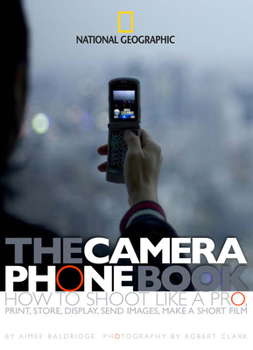 Paperback The Camera Phone Book: How to Shoot Like a Pro, Print, Store, Display, Send Images, Make a Short Film Book