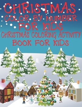 Paperback Christmas Color By Number for Kids Christmas Coloring Activity Book For Kids: A Children Holiday Coloring Book with Large Pages (kids coloring books . Book