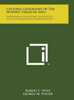 Hardcover Cultural Geography of the Modern Tarascan Area: Smithsonian Institution, Institute of Social Anthropology, Publication No. 7 Book