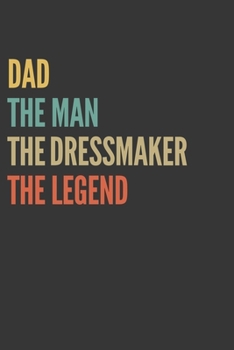 Paperback The Dad The Man The Dressmaker The Legend Notebook: Lined Journal, 120 Pages, 6 x 9, Matte Finish, Gift For Father Book