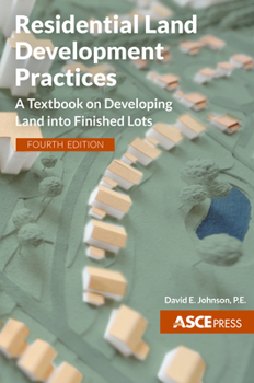 Paperback Residential Land Development Practices: A Textbook on Developing Land Into Finished Lots, Fourth Edition Book