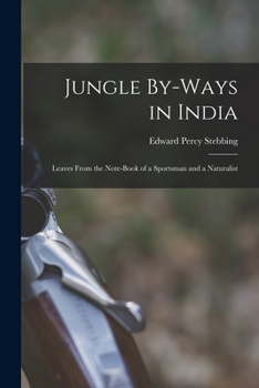 Paperback Jungle By-Ways in India: Leaves From the Note-Book of a Sportsman and a Naturalist Book