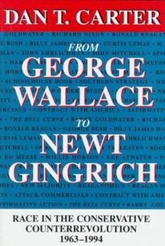 Hardcover From George Wallace to Newt Gingrich: Race in the Conservative Counterrevolution, 1963-1994 (WALTER LYNWOOD FLEMING LECTURES IN SOUTHERN HISTORY) Book
