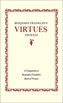 Paperback Benjamin Franklin's Virtues Journal: A Companion to Benjamin Franklin's Book of Virtues Book