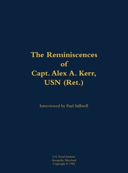 Hardcover The Reminiscences of Capt. Alex A. Kerr, USN (Ret.): 1922-2000 Book