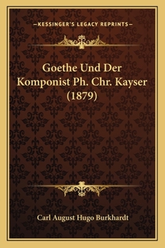 Paperback Goethe Und Der Komponist Ph. Chr. Kayser (1879) [German] Book