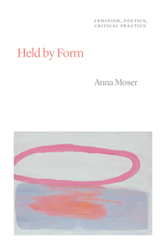 Paperback Held by Form: Feminism, Poetics, Critical Practice Book
