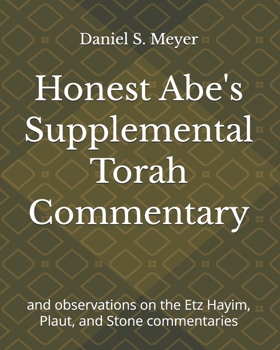 Honest Abe's Supplemental Torah Commentary: and observations on the Etz Hayim, Plaut, and Stone commentaries