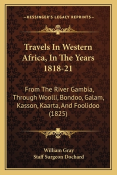 Paperback Travels In Western Africa, In The Years 1818-21: From The River Gambia, Through Woolli, Bondoo, Galam, Kasson, Kaarta, And Foolidoo (1825) Book