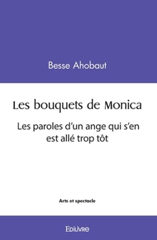Paperback Les bouquets de Monica: Les paroles d'un ange qui s'en est allé trop tôt [French] Book
