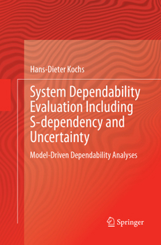 Paperback System Dependability Evaluation Including S-Dependency and Uncertainty: Model-Driven Dependability Analyses Book