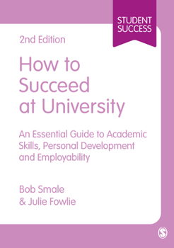 Hardcover How to Succeed at University: An Essential Guide to Academic Skills, Personal Development & Employability Book