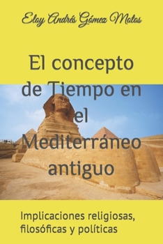 El concepto de Tiempo en el Mediterráneo antiguo: Implicaciones religiosas, filosóficas y políticas