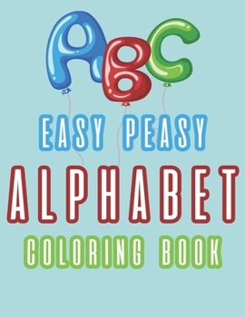 Paperback ABC Easy Peasy Alphabet Coloring Book: With Illustrations Of Letters Animals And Words Book