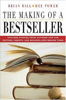 Paperback The Making of a Bestseller: Success Stories from Authors and the Editors, Agents, and Booksellers Behind Them Book