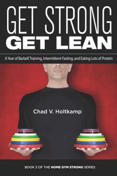Paperback Get Strong Get Lean: A Year of Barbell Training, Intermittent Fasting, and Eating Lots of Protein (Home Gym Strong) Book