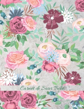 Carnet de Suivi Bébé: Journal de bord pour bébé, suivre l'alimentation, le sommeil, les changements de couches, les activités, l'état de santé, les ... la nounou (Motif Gris Roses) (French Edition)