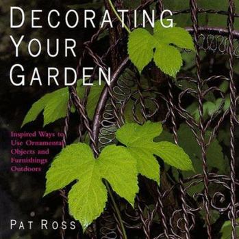 Hardcover Decorating Your Garden: Inspirational Ideas for Using Objects and Furniture Outdoors Book