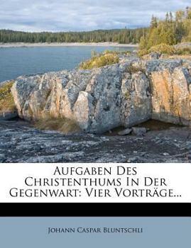 Paperback Aufgaben Des Christenthums in Der Gegenwart: Vier Vortrage... [German] Book