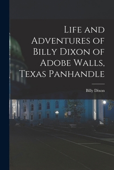 Paperback Life and Adventures of Billy Dixon of Adobe Walls, Texas Panhandle Book