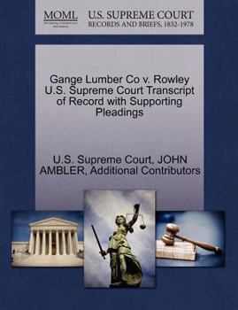 Paperback Gange Lumber Co V. Rowley U.S. Supreme Court Transcript of Record with Supporting Pleadings Book